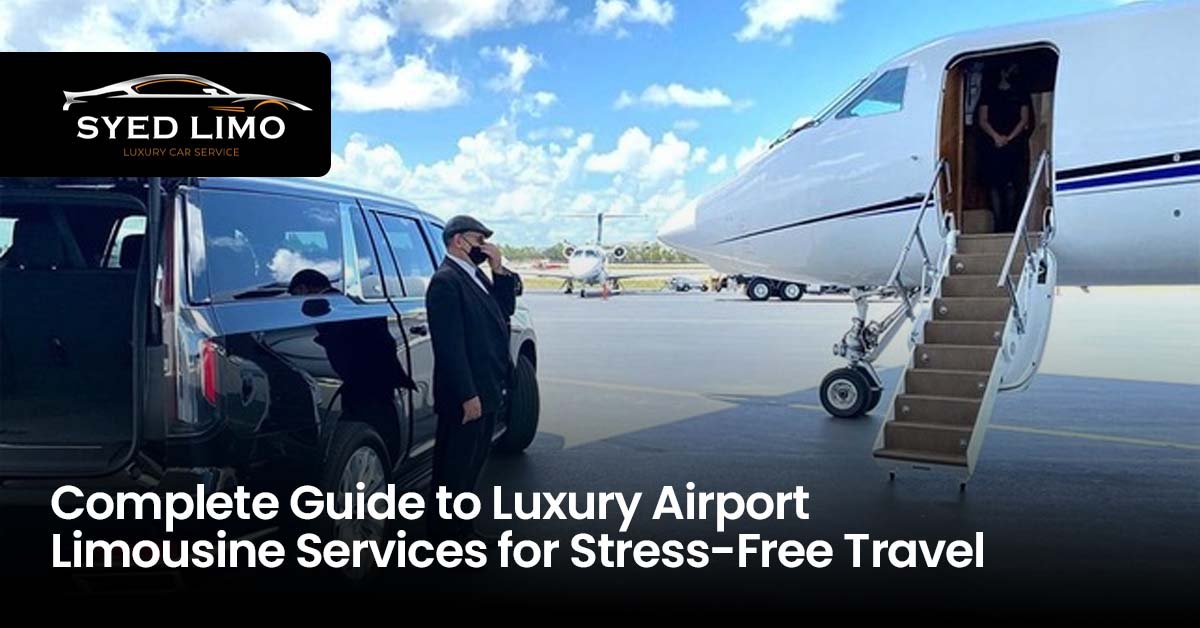 Complete Guide to Luxury Airport Limousine Services for Stress-Free Travel